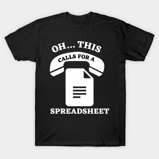 OH THIS CALLS FOR A SPREADSHEET T-Shirt by Ranawat Shop